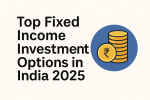“Top Fixed Income Investment Options in India 2025 (Safe + Steady&nbsp;Returns)”